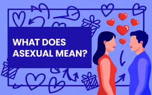 Asexual Meaning: Understanding Asexuality & Asexual Spectrum