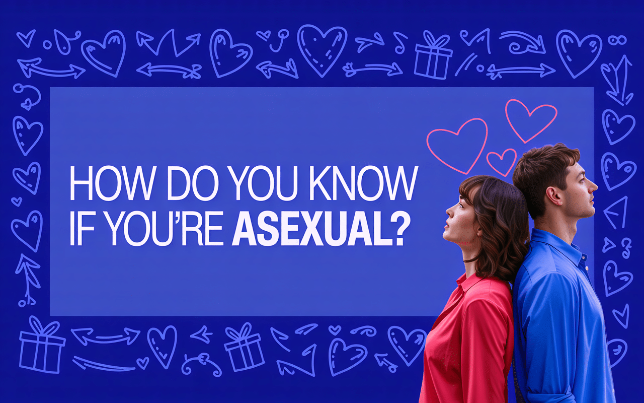 Asexual? How to Know If You're Asexual